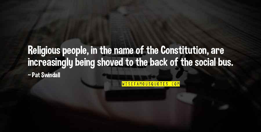 Being Social Quotes By Pat Swindall: Religious people, in the name of the Constitution,