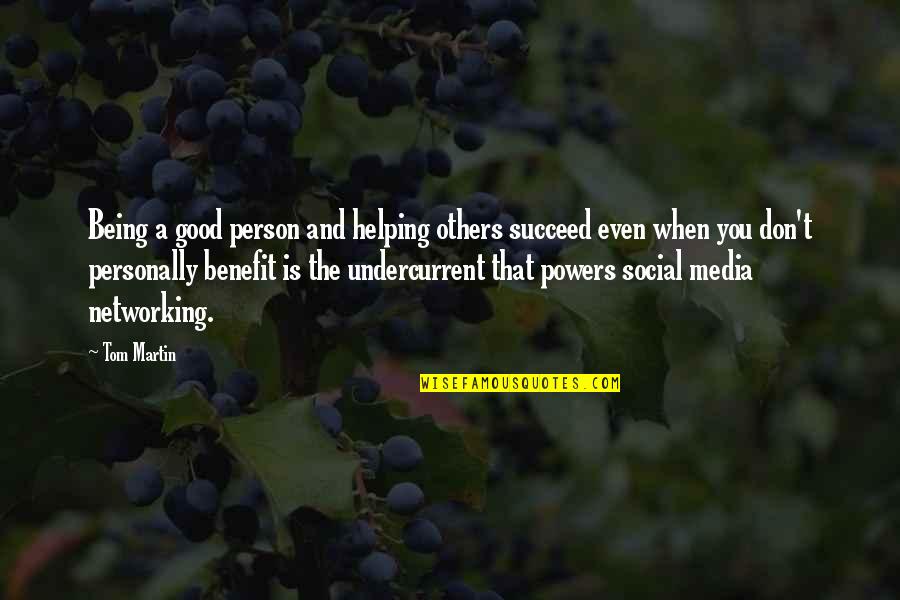 Being Social Quotes By Tom Martin: Being a good person and helping others succeed