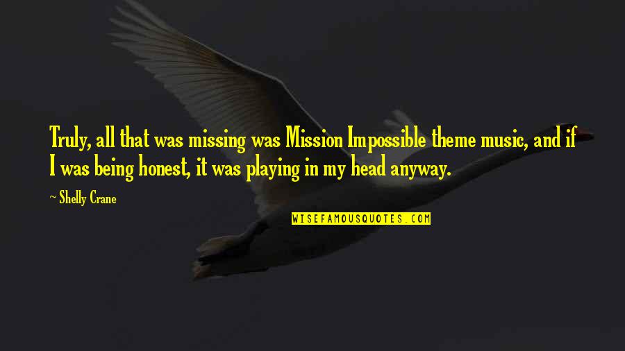 Being Sold Out For God Quotes By Shelly Crane: Truly, all that was missing was Mission Impossible