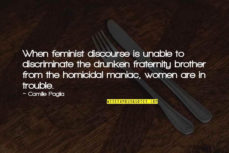 Being Sold Out Quotes By Camille Paglia: When feminist discourse is unable to discriminate the