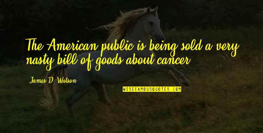 Being Sold Out Quotes By James D. Watson: The American public is being sold a very