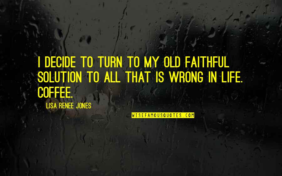 Being Sold Out Quotes By Lisa Renee Jones: I decide to turn to my old faithful