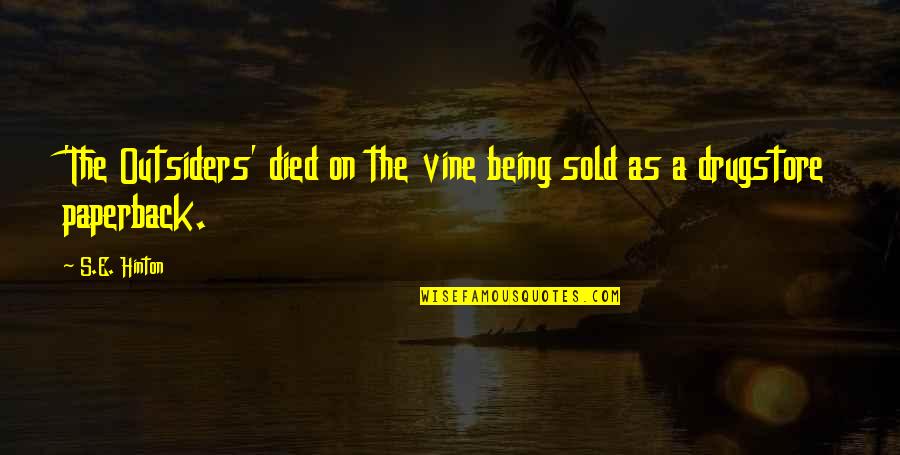 Being Sold Out Quotes By S.E. Hinton: 'The Outsiders' died on the vine being sold