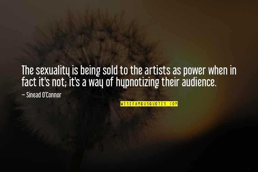 Being Sold Out Quotes By Sinead O'Connor: The sexuality is being sold to the artists