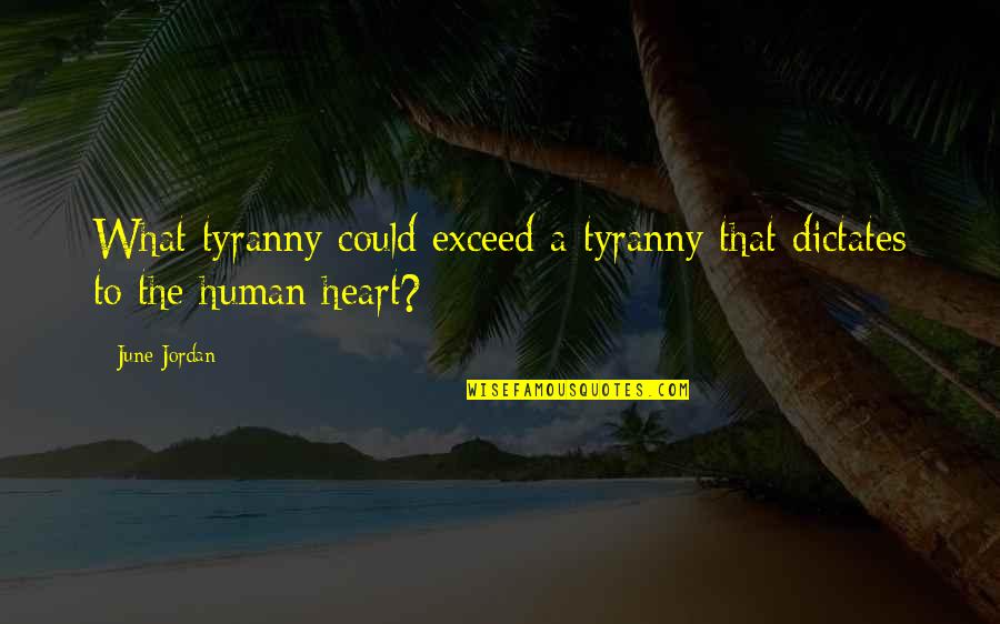 Being Solitary Quotes By June Jordan: What tyranny could exceed a tyranny that dictates