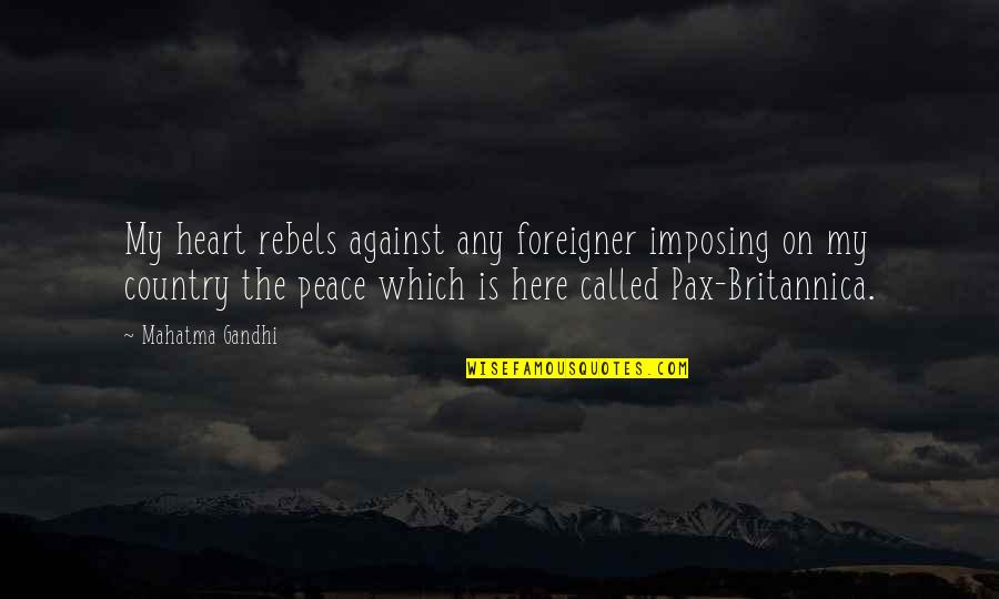 Being Solitary Quotes By Mahatma Gandhi: My heart rebels against any foreigner imposing on Being Solitary Quotes By Mahatma Gandhi: My heart rebels against any foreigner imposing on