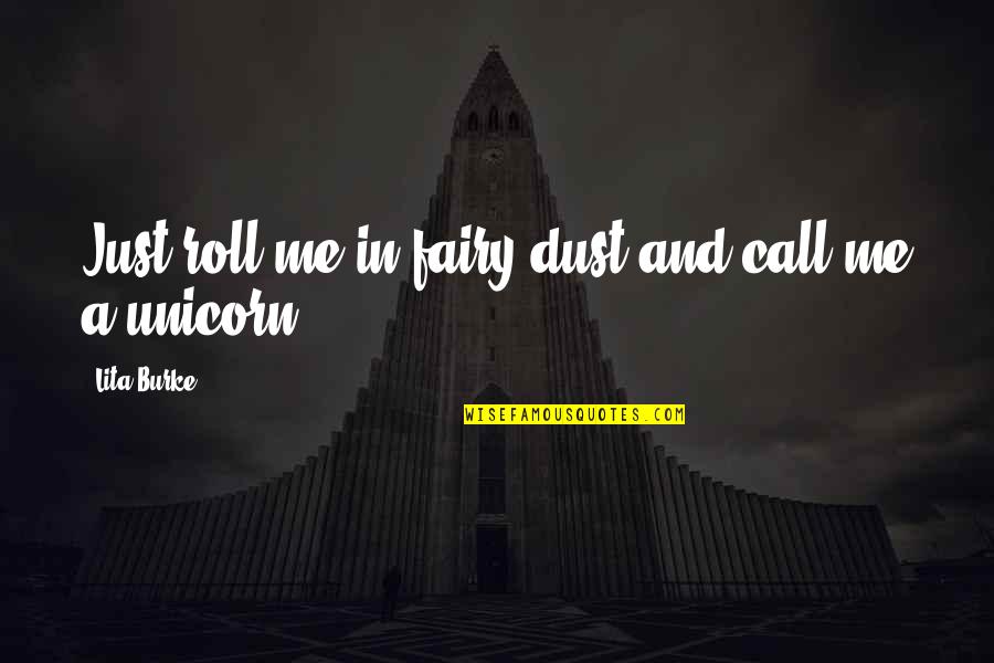 Being Solo Dolo Quotes By Lita Burke: Just roll me in fairy dust and call