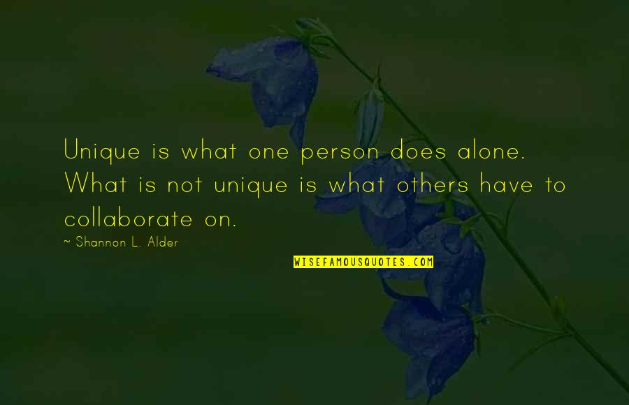 Being Solo Quotes By Shannon L. Alder: Unique is what one person does alone. What Being Solo Quotes By Shannon L. Alder: Unique is what one person does alone. What