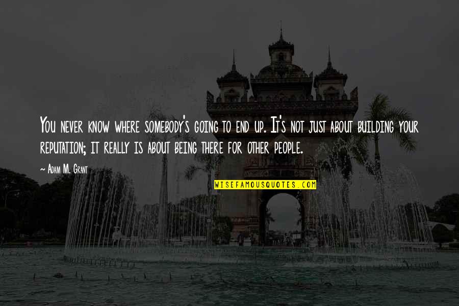 Being Somebody You're Not Quotes By Adam M. Grant: You never know where somebody's going to end
