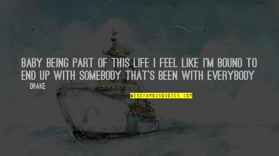 Being Somebody You're Not Quotes By Drake: Baby being part of this life I feel