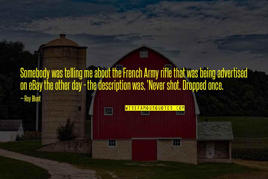 Being Somebody You're Not Quotes By Roy Blunt: Somebody was telling me about the French Army