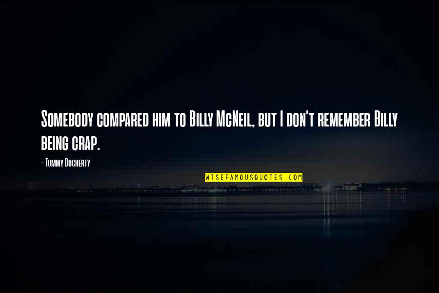 Being Somebody You're Not Quotes By Tommy Docherty: Somebody compared him to Billy McNeil, but I
