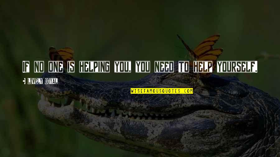 Being Someone Other Half Quotes By Lovely Goyal: If no one is helping you, you need