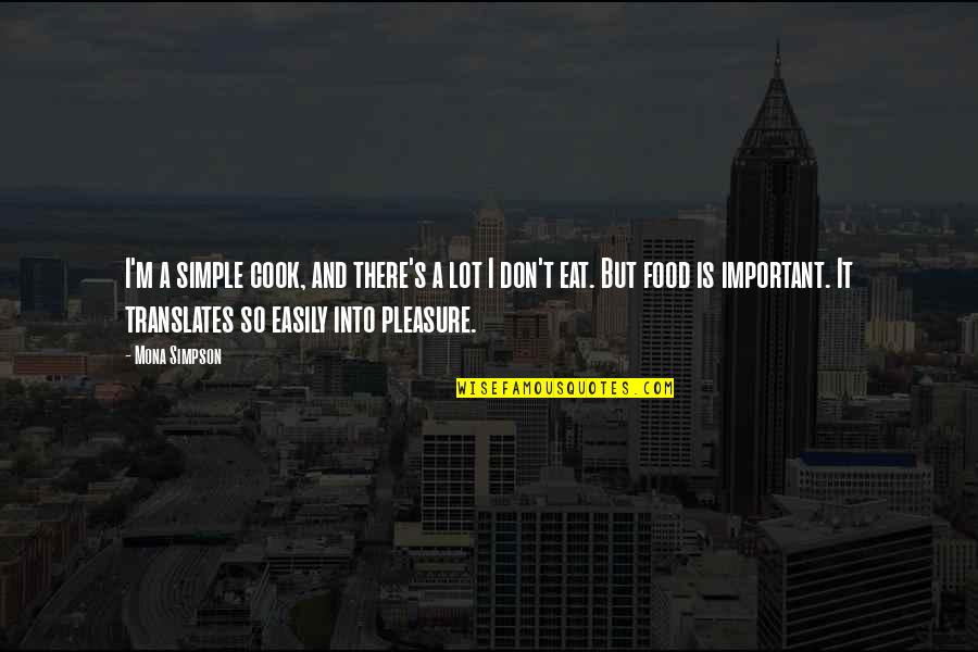 Being Someone Other Half Quotes By Mona Simpson: I'm a simple cook, and there's a lot