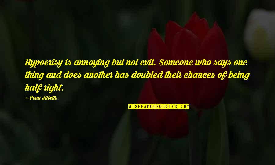 Being Someone Other Half Quotes By Penn Jillette: Hypocrisy is annoying but not evil. Someone who
