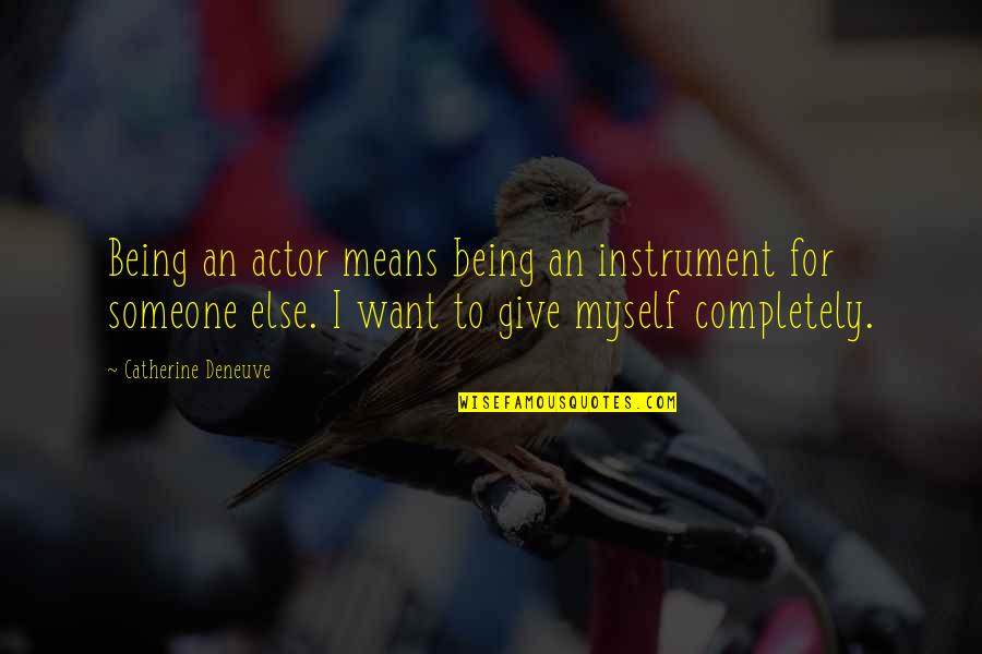 Being Someone Quotes By Catherine Deneuve: Being an actor means being an instrument for
