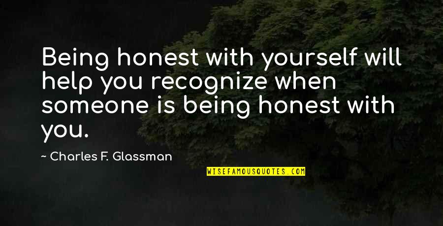Being Someone Quotes By Charles F. Glassman: Being honest with yourself will help you recognize