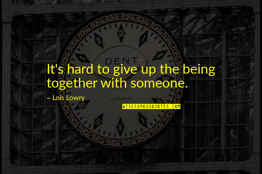 Being Someone Quotes By Lois Lowry: It's hard to give up the being together