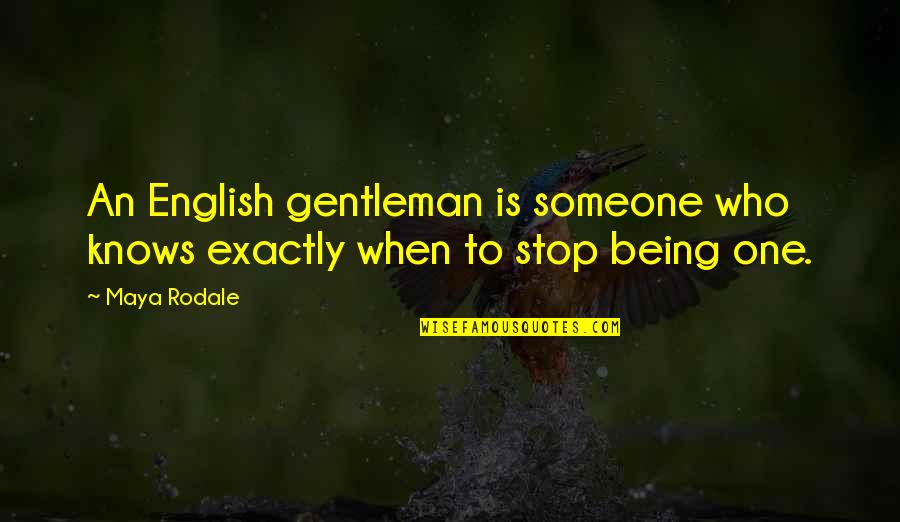 Being Someone Quotes By Maya Rodale: An English gentleman is someone who knows exactly