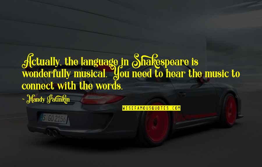 Being Someone Special Quotes By Mandy Patinkin: Actually, the language in Shakespeare is wonderfully musical.
