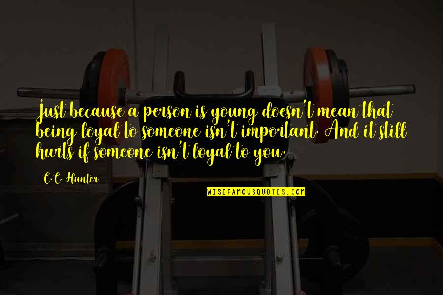 Being Someone You Love Quotes By C.C. Hunter: Just because a person is young doesn't mean