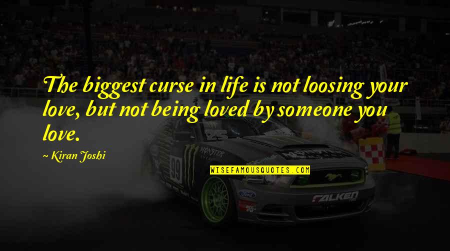 Being Someone You Love Quotes By Kiran Joshi: The biggest curse in life is not loosing