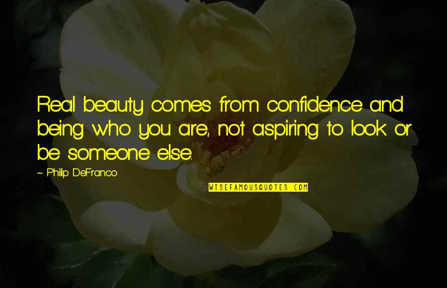 Being Someone You're Not Quotes By Philip DeFranco: Real beauty comes from confidence and being who Being Someone You're Not Quotes By Philip DeFranco: Real beauty comes from confidence and being who