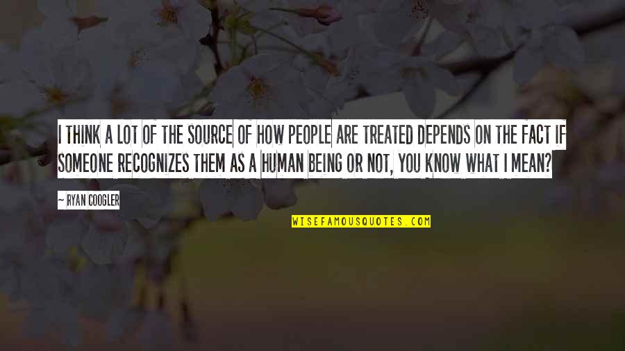 Being Someone You're Not Quotes By Ryan Coogler: I think a lot of the source of