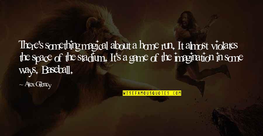 Being Someone's 2nd Choice Quotes By Alex Gibney: There's something magical about a home run. It