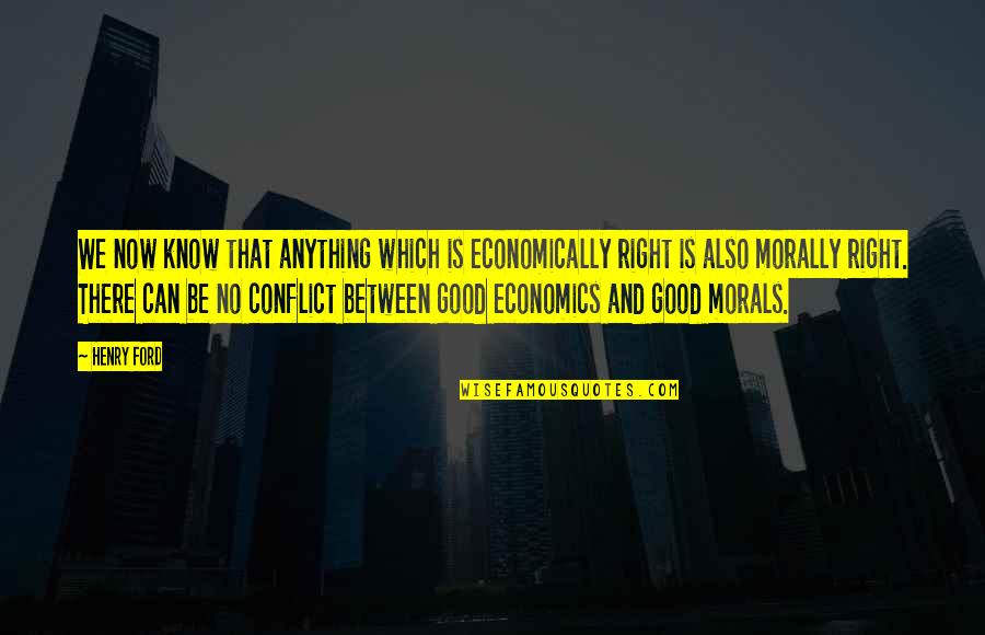 Being Someone's 2nd Choice Quotes By Henry Ford: We now know that anything which is economically