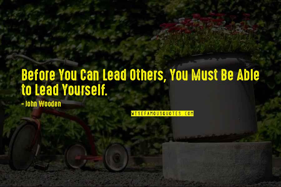 Being Someone's 2nd Choice Quotes By John Wooden: Before You Can Lead Others, You Must Be