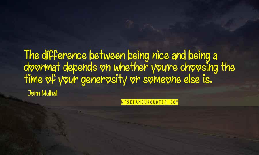 Being Someone's Doormat Quotes By John Mulhall: The difference between being nice and being a