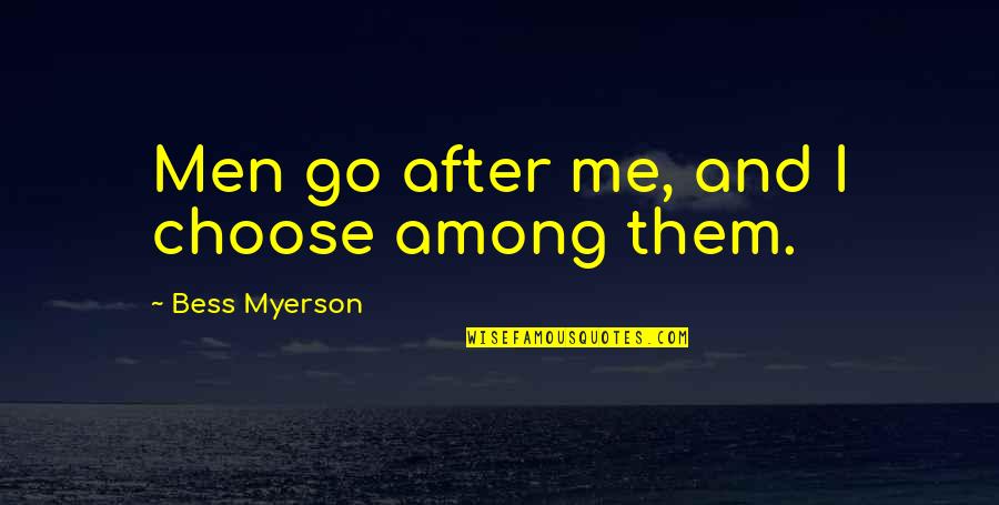 Being Someone's Everything Quotes By Bess Myerson: Men go after me, and I choose among