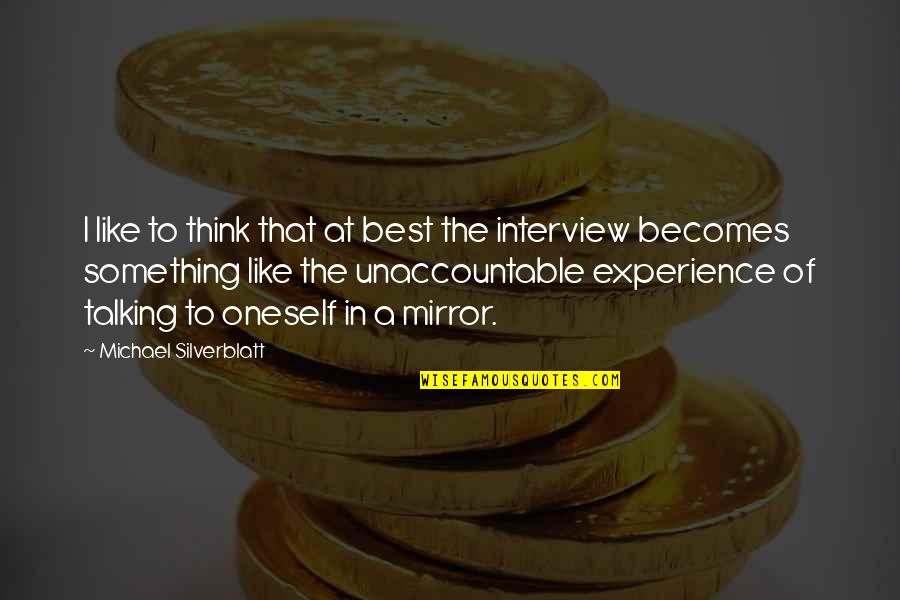 Being Someones Mistress Quotes By Michael Silverblatt: I like to think that at best the Being Someones Mistress Quotes By Michael Silverblatt: I like to think that at best the