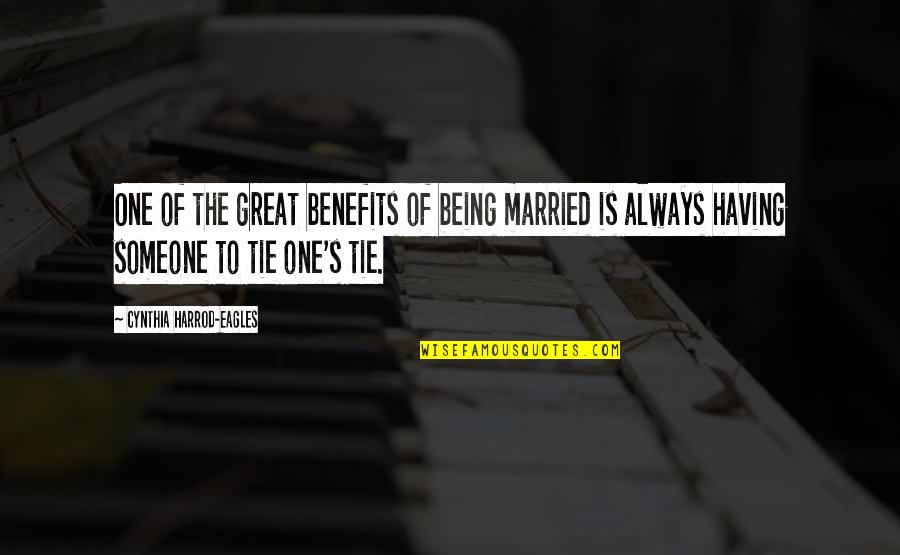 Being Someone's One And Only Quotes By Cynthia Harrod-Eagles: One of the great benefits of being married