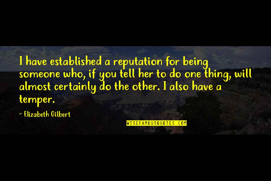 Being Someone's Only One Quotes By Elizabeth Gilbert: I have established a reputation for being someone