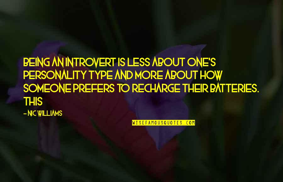 Being Someone's Only One Quotes By Nic Williams: being an introvert is less about one's personality