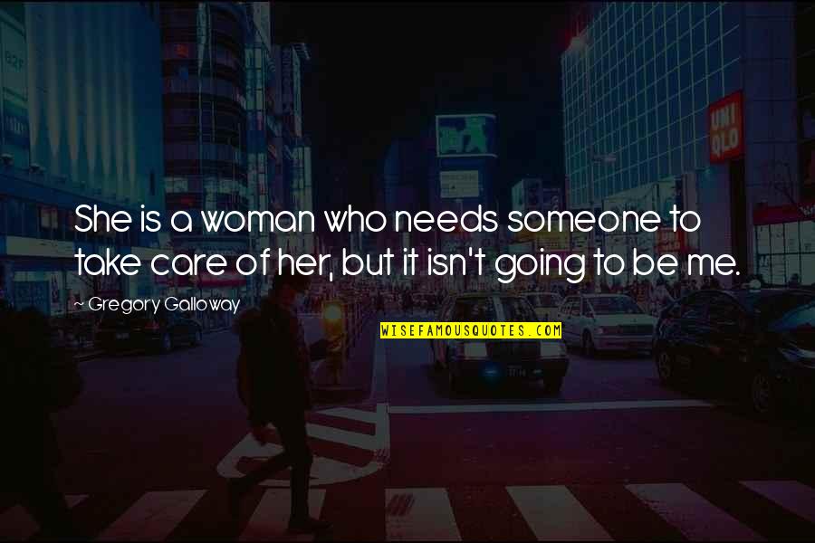 Being Someones Priority Quotes By Gregory Galloway: She is a woman who needs someone to