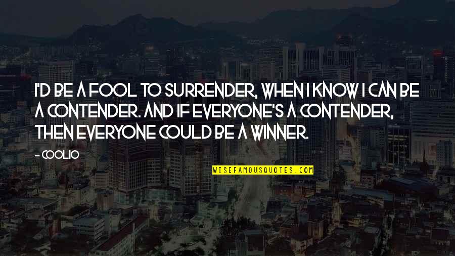 Being Someone's Punching Bag Quotes By Coolio: I'd be a fool to surrender, when I Being Someone's Punching Bag Quotes By Coolio: I'd be a fool to surrender, when I