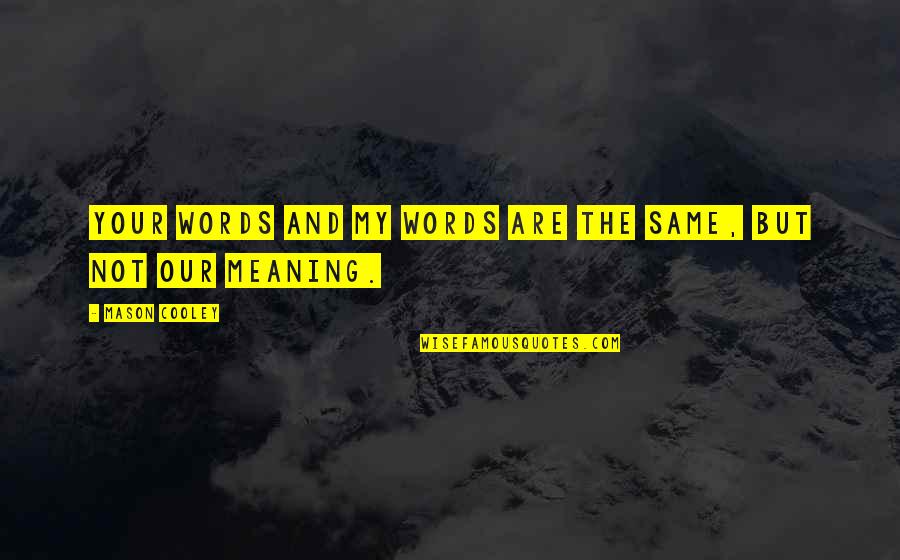 Being Someone's Punching Bag Quotes By Mason Cooley: Your words and my words are the same, Being Someone's Punching Bag Quotes By Mason Cooley: Your words and my words are the same,