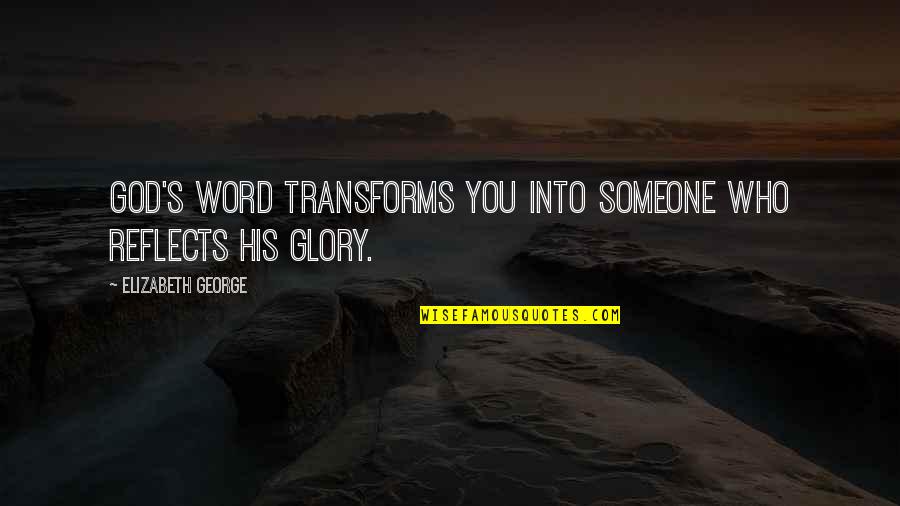 Being Someone's Second Choice Quotes By Elizabeth George: God's Word transforms you into someone who reflects
