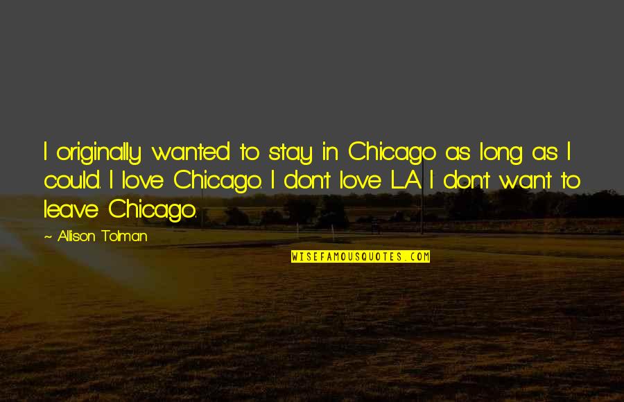 Being Someone's Spare Time Quotes By Allison Tolman: I originally wanted to stay in Chicago as