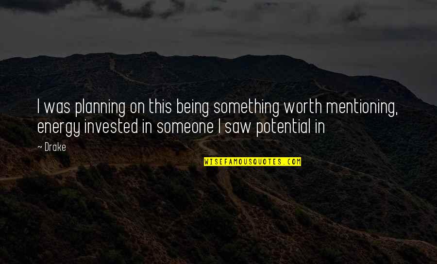 Being Something To Someone Quotes By Drake: I was planning on this being something worth