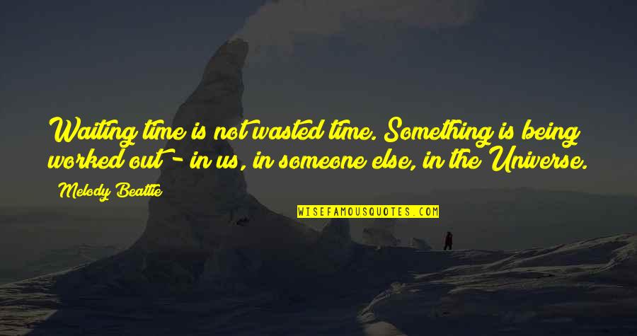 Being Something To Someone Quotes By Melody Beattie: Waiting time is not wasted time. Something is