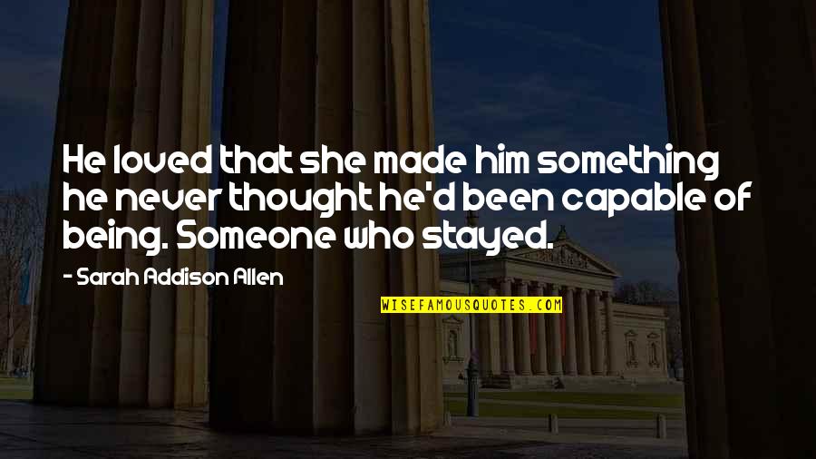 Being Something To Someone Quotes By Sarah Addison Allen: He loved that she made him something he