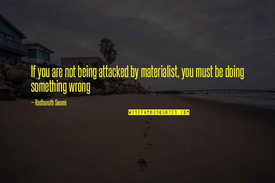 Being Something You're Not Quotes By Radhanath Swami: If you are not being attacked by materialist,