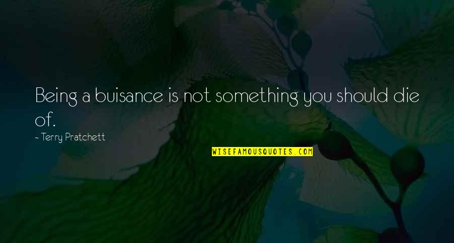 Being Something You're Not Quotes By Terry Pratchett: Being a buisance is not something you should