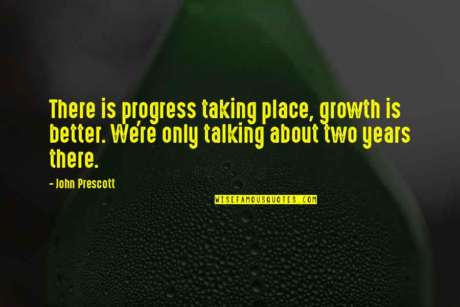 Being Sore Muscles Quotes By John Prescott: There is progress taking place, growth is better.