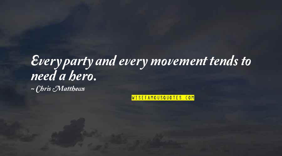 Being Sorry For Hurting Someone You Love Quotes By Chris Matthews: Every party and every movement tends to need