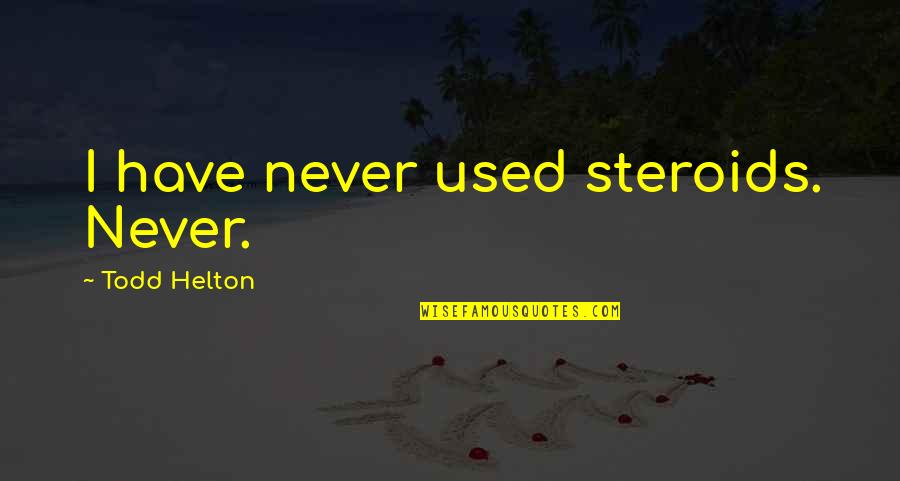 Being Sorry For Hurting Someone You Love Quotes By Todd Helton: I have never used steroids. Never.